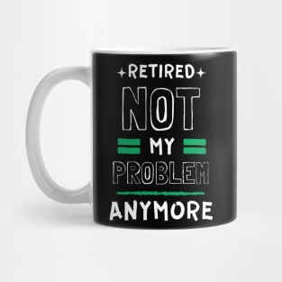 Retired, Not My Problem Anymore Typography Design Mug